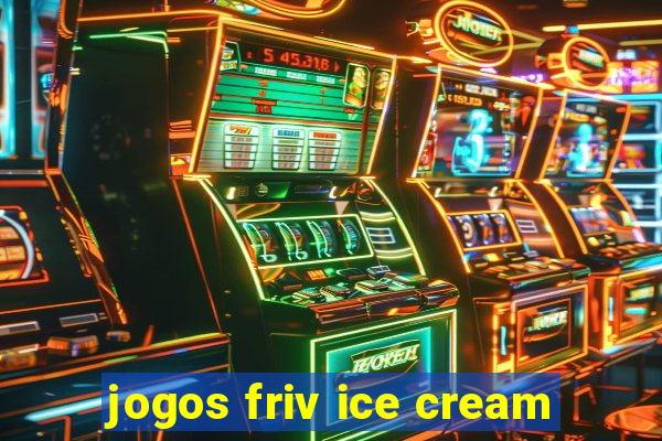 jogos friv ice cream